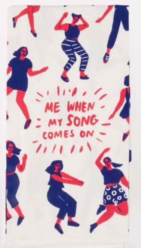 Blue Q Me when my favorite song comes on dish towel